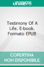 Testimony Of A Life. E-book. Formato EPUB ebook di Johnn A. Escobar