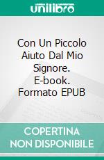 Con Un Piccolo Aiuto Dal Mio Signore. E-book. Formato EPUB ebook