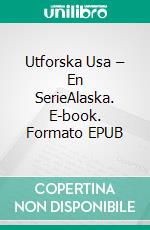 Utforska Usa – En SerieAlaska. E-book. Formato EPUB ebook di Amber Richards