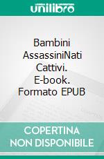 Bambini AssassiniNati Cattivi. E-book. Formato EPUB ebook di Esther Hervy