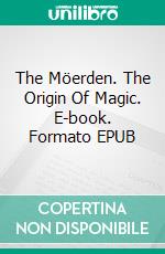 The Möerden. The Origin Of Magic. E-book. Formato EPUB ebook di Amanecer González Cantero