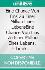 Eine Chance Von Eins Zu Einer Million Eines LebensEine Chance Von Eins Zu Einer Million Eines Lebens. E-book. Formato EPUB ebook