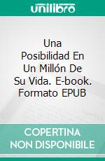 Una Posibilidad En Un Millón De Su Vida. E-book. Formato EPUB