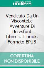 Vendicato Da Un VisconteLe Avventure Di Beresford Libro 5. E-book. Formato EPUB