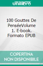 100 Gouttes De PenséeVolume 1. E-book. Formato EPUB ebook