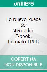 Lo Nuevo Puede Ser Aterrrador. E-book. Formato EPUB ebook