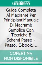 Guida Completa Al Macramè Per PrincipiantiManuale Di Macramè Semplice Con Tecniche E Schemi Passo - Passo. E-book. Formato EPUB ebook