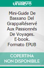 Mini-Guide De Bassano Del GrappaRéservé Aux Passionnés De Voyages. E-book. Formato EPUB ebook