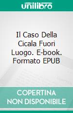 Il Caso Della Cicala Fuori Luogo. E-book. Formato EPUB ebook