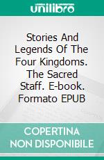 Stories And Legends Of The Four Kingdoms. The Sacred Staff. E-book. Formato EPUB