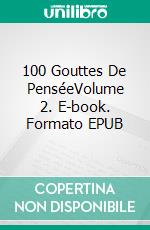 100 Gouttes De PenséeVolume 2. E-book. Formato EPUB ebook