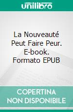 La Nouveauté Peut Faire Peur. E-book. Formato EPUB