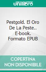 Pestgold. El Oro De La Peste.. E-book. Formato EPUB