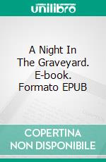 A Night In The Graveyard. E-book. Formato EPUB ebook