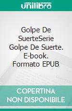 Golpe De SuerteSerie Golpe De Suerte. E-book. Formato EPUB ebook