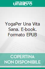 YogaPer Una Vita Sana. E-book. Formato EPUB ebook