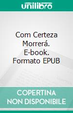 Com Certeza Morrerá. E-book. Formato EPUB ebook di Amey Zeigler