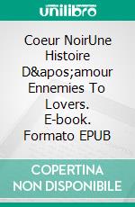 Coeur NoirUne Histoire D&apos;amour Ennemies To Lovers. E-book. Formato EPUB ebook