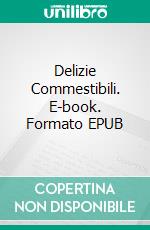 Delizie Commestibili. E-book. Formato EPUB ebook di Jan Springer