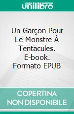 Un Garçon Pour Le Monstre À Tentacules. E-book. Formato EPUB ebook