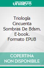 Triología Cincuenta Sombras De Bdsm. E-book. Formato EPUB ebook