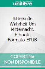 Bittersüße Wahrheit Um Mitternacht. E-book. Formato EPUB ebook