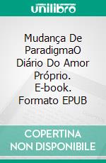 Mudança De ParadigmaO Diário Do Amor Próprio. E-book. Formato EPUB ebook di Charity Oka