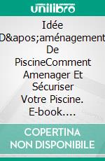 Idée D&apos;aménagement De PiscineComment Amenager Et Sécuriser Votre Piscine. E-book. Formato EPUB ebook