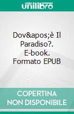 Dov&apos;è Il Paradiso?. E-book. Formato EPUB ebook