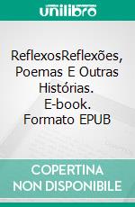 ReflexosReflexões, Poemas E Outras Histórias. E-book. Formato EPUB ebook di Aimar Rollán