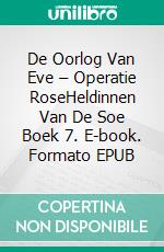 De Oorlog Van Eve – Operatie RoseHeldinnen Van De Soe Boek 7. E-book. Formato EPUB ebook