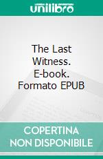 The Last Witness. E-book. Formato EPUB ebook