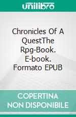 Chronicles Of A QuestThe Rpg-Book. E-book. Formato EPUB ebook di Remy Lecornec