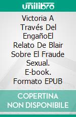 Victoria A Través Del EngañoEl Relato De Blair Sobre El Fraude Sexual. E-book. Formato EPUB ebook