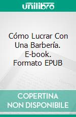 Cómo Lucrar Con Una Barbería. E-book. Formato EPUB ebook