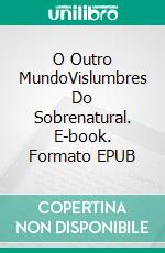 O Outro MundoVislumbres Do Sobrenatural. E-book. Formato EPUB ebook