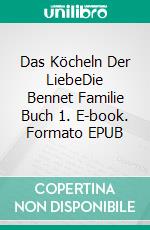 Das Köcheln Der LiebeDie Bennet Familie Buch 1. E-book. Formato EPUB ebook