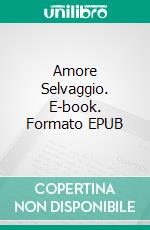 Amore Selvaggio. E-book. Formato EPUB ebook