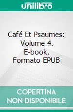 Café Et Psaumes: Volume 4. E-book. Formato EPUB ebook