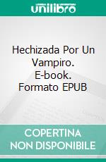 Hechizada Por Un Vampiro. E-book. Formato EPUB ebook