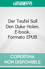 Der Teufel Soll Den Duke Holen. E-book. Formato EPUB ebook di Sandra Sookoo