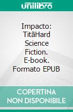 Impacto: TitãHard Science Fiction. E-book. Formato EPUB ebook