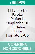 El Evangelio PuroLa Profunda Simplicidad De La Palabra. E-book. Formato EPUB ebook