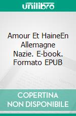 Amour Et HaineEn Allemagne Nazie. E-book. Formato EPUB ebook di Ryan Armstrong