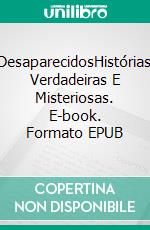 DesaparecidosHistórias Verdadeiras E Misteriosas. E-book. Formato EPUB ebook