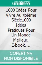 1000 Idées Pour Vivre Au Xxième Siècle1000 Idées Pratiques Pour Un Monde Meilleur. E-book. Formato EPUB ebook di David Izquierdo Achalandabaso