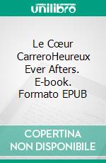 Le Cœur CarreroHeureux Ever Afters. E-book. Formato EPUB ebook