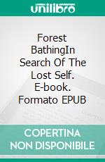 Forest BathingIn Search Of The Lost Self. E-book. Formato EPUB ebook