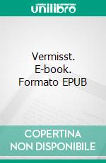 Vermisst. E-book. Formato EPUB ebook di Erick Carballo