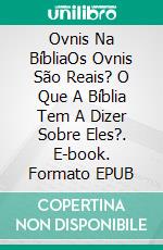 Ovnis Na BíbliaOs Ovnis São Reais? O Que A Bíblia Tem A Dizer Sobre Eles?. E-book. Formato EPUB ebook di Ken Goudsward